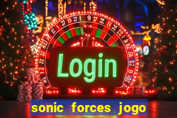 sonic forces jogo de corrida dinheiro infinito